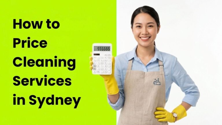 How to Price Cleaning Services in Sydney (Without Underselling Yourself)